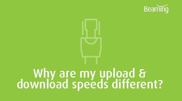 Why is my upload speed slower than my download speed? - Beaming