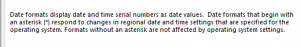 A screenshot of information from the excel date format pop up - it includes the following 'Date formats that begin with an asterisk (*) respond to changes in regional date and time settings that are specified for the operating system. Formats without an asterisk are not affected by operating system settings.'