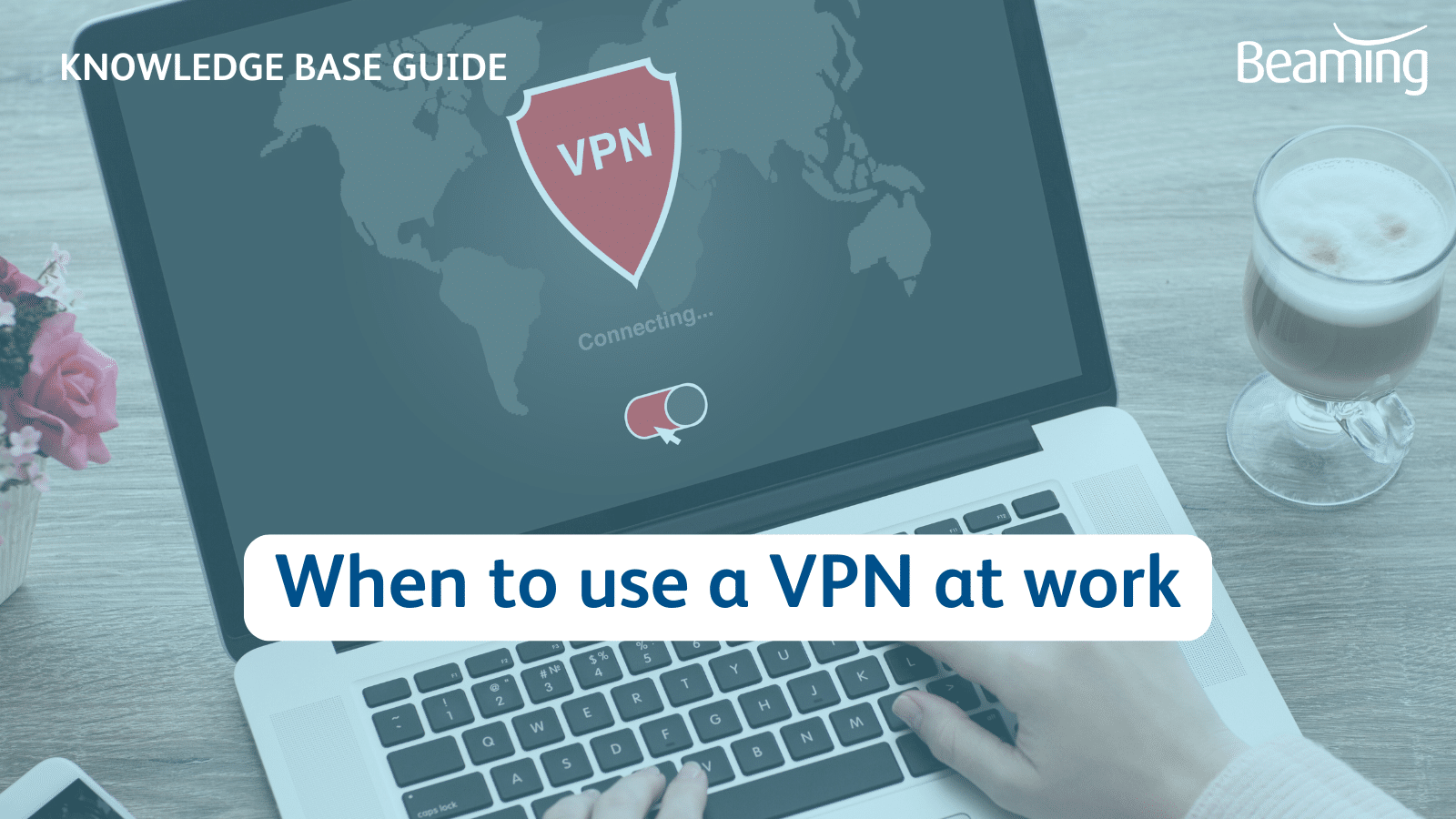 When to use (and when not to use) a VPN - Beaming